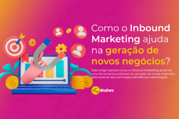 Como o Inbound Marketing ajuda na geração de novos negócios